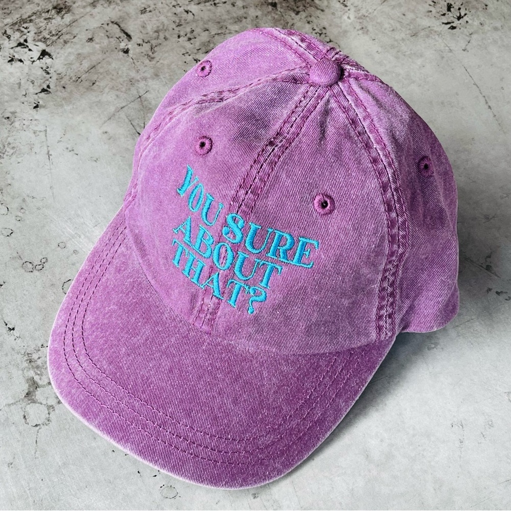 You sure about that dad hat new pigment dyed